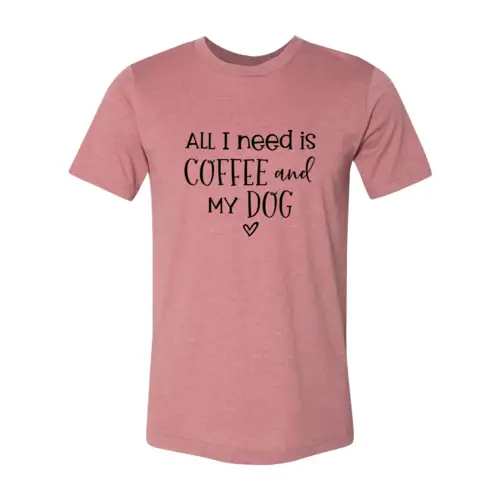 All I Need Is Coffee and My Dog T-shirt in pink with black text on Tampa Home & Garden Store