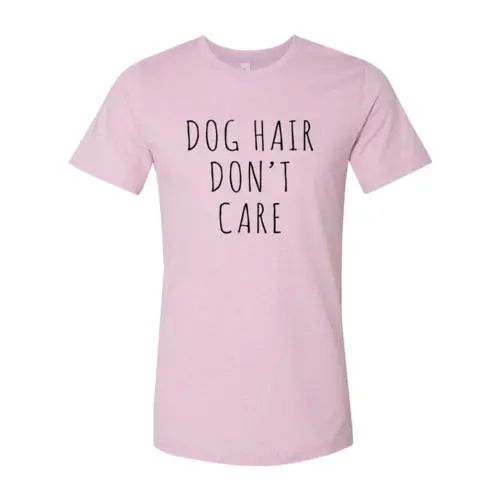 Dog Hair Dont Care T-shirt, pink color, by Furr Baby Gifts for dog lovers on Tampa Home & Garden Store