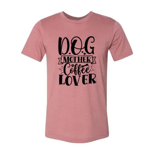 Dog Mother Coffee Lover T-shirt for Women in pink with DOG MOTHER Coffee LOVER graphic on Tampa Home & Garden Store