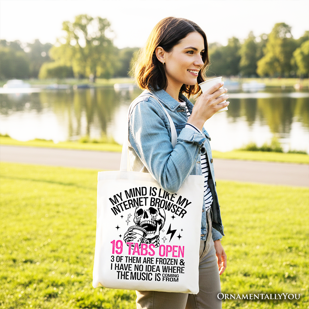 My Mind Is Like My Internet Browser Tote Bag