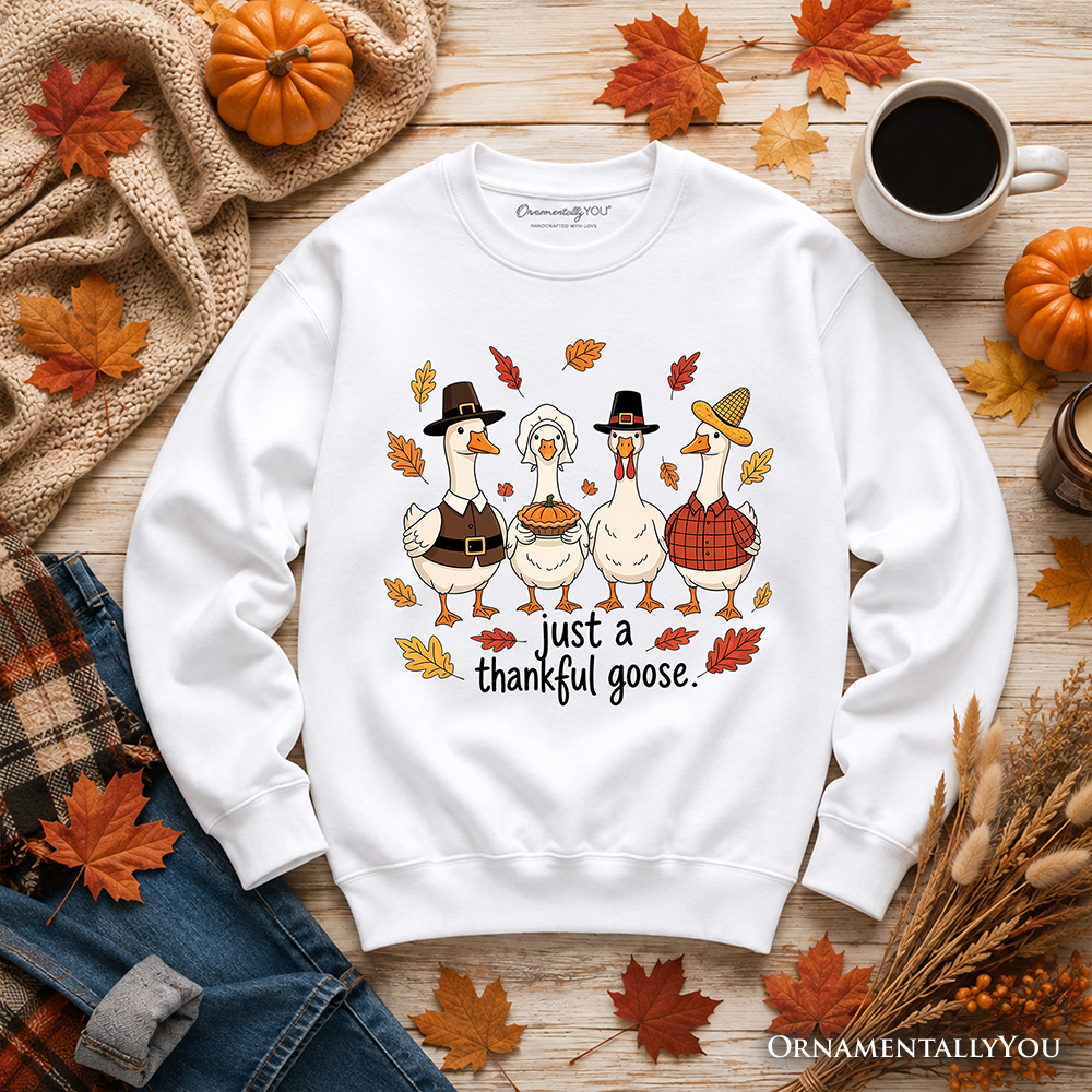 Just a Thankful Goose Sweatshirt Gathering