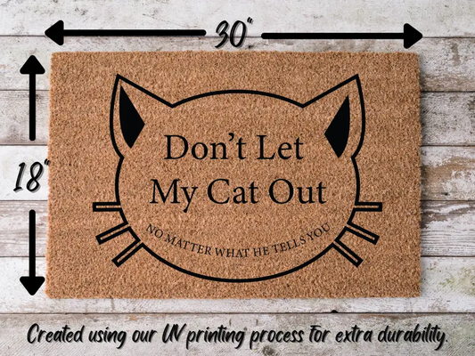 Funny Cat Doormat "Don't Let My Cat Out: no matter what he tells you" - Tampa Home & Garden Store