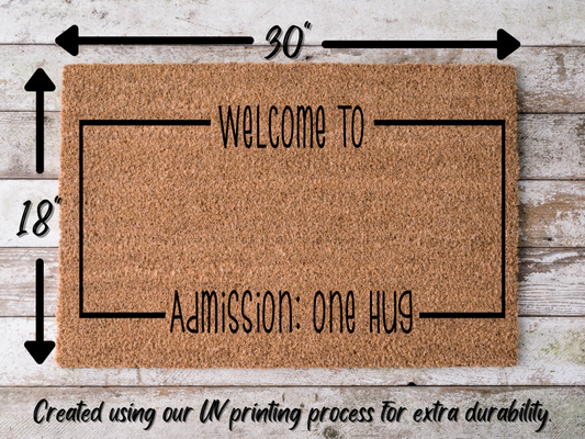 Funny Doormat, Coir Doormat, Welcome Mat, Housewarming Gift, Welcome To: Doormat, Front Door Doormat, Admission: One Hug Doormat, New Homeowner Gift DECOE-CM-147 - Tampa Home & Garden Store