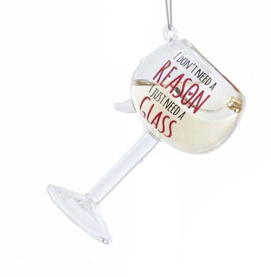 Glass Wine Glass Ornament - I Don't Need A Reason I Just Need A Glass - Tampa Home & Garden Store