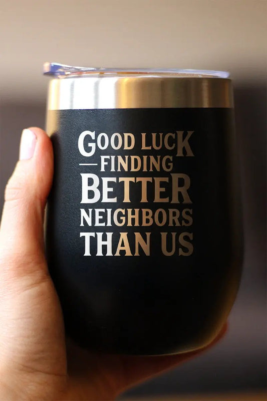 Wine tumbler black matte 12oz with clear lid reads Good Luck Finding Better Neighbors Than Us on Tampa Home & Garden Store