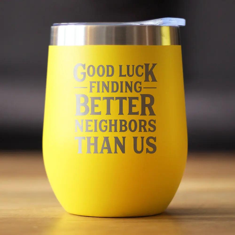 Wine tumbler bevvee 12oz yellow stemless and Good Luck Finding Better Neighbors Than Us on Tampa Home & Garden Store