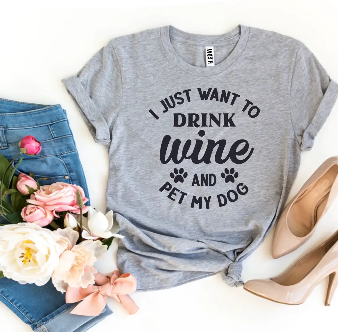 T-shirt gray I Just Want to Drink Wine and Pet My Dog with bold black script and paw prints on Tampa Home & Garden Store