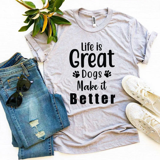 T-shirt Life Is Great Dogs Make It Better in light gray with black print by Furr Baby Gifts on Tampa Home & Garden Store