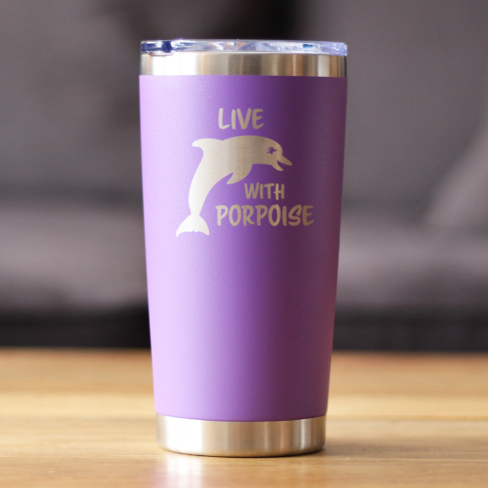 Live With Porpoise - 20 oz Coffee Tumbler - Tampa Home & Garden Store