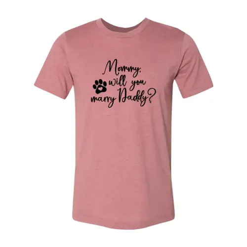 Pink T-shirt Mommy Will You Marry Daddy with paw print design, by Furr Baby Gifts on Tampa Home & Garden Store