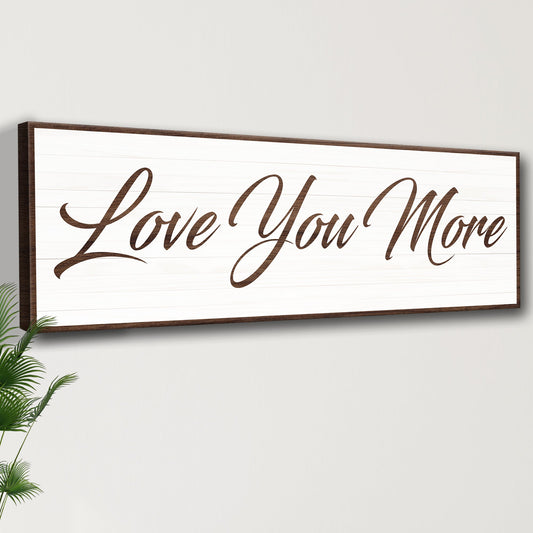 Love You More Sign III canvas sign with white panel and brown frame Tailored Canvases on Tampa Home & Garden Store