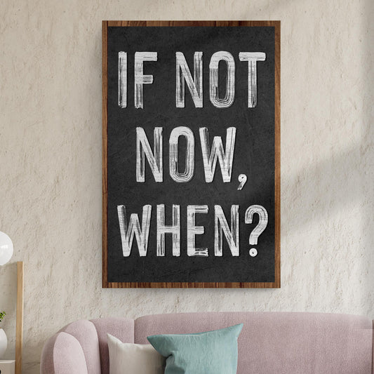 If Not Now, When II canvas sign by Tailored Canvases on chalkboard wood frame on Tampa Home & Garden Store