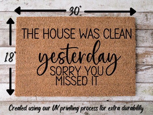 "The House was Clean Yesterday, sorry you missed it" Doormat, Funny Door mat - Tampa Home & Garden Store