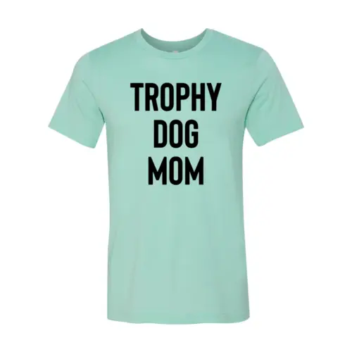 Trophy Dog Mom T-shirt mint teal premium cotton by Furr Baby Gifts on Tampa Home & Garden Store
