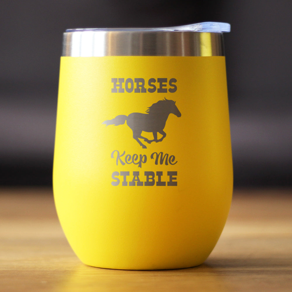 Horses Keep Me Stable - Wine Tumbler with Sliding Lid - Stemless Stainless Steel Insulated Cup - Funny Gifts for Horse Lovers