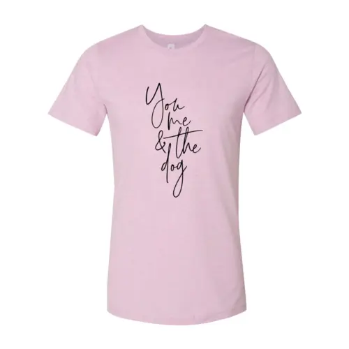 T-shirt You Me and the Dog premium cotton pink tee with scripted typography on Tampa Home & Garden Store