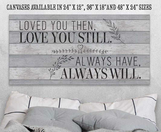 Loved You Then Love You Still - Canvas - Tampa Home & Garden Store