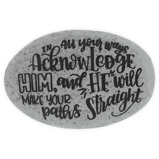 Proverb Stone - In All Your Ways Acknowledge Him and He Will Make Your Path Straight