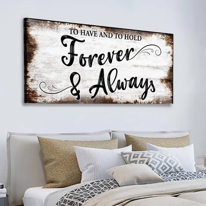 Canvas sign To Have And To Hold Forever And Always Sign II by Tailored Canvases, rustic whitewashed wood backdrop with black script lettering on Tampa Home & Garden Store