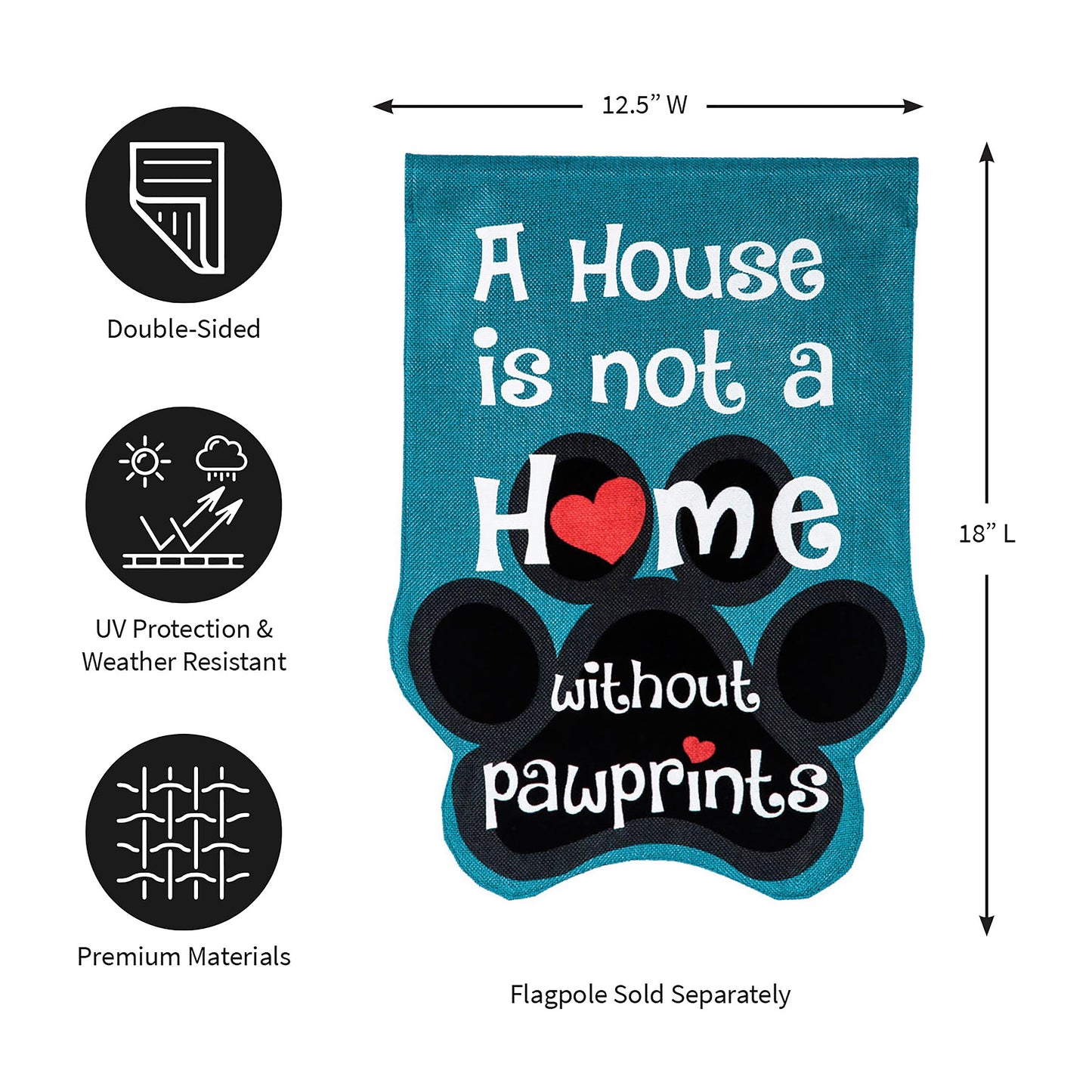 Paw Prints Garden Burlap Flag teal flag with white text A House is not a Home without pawprints on Tampa Home & Garden Store
