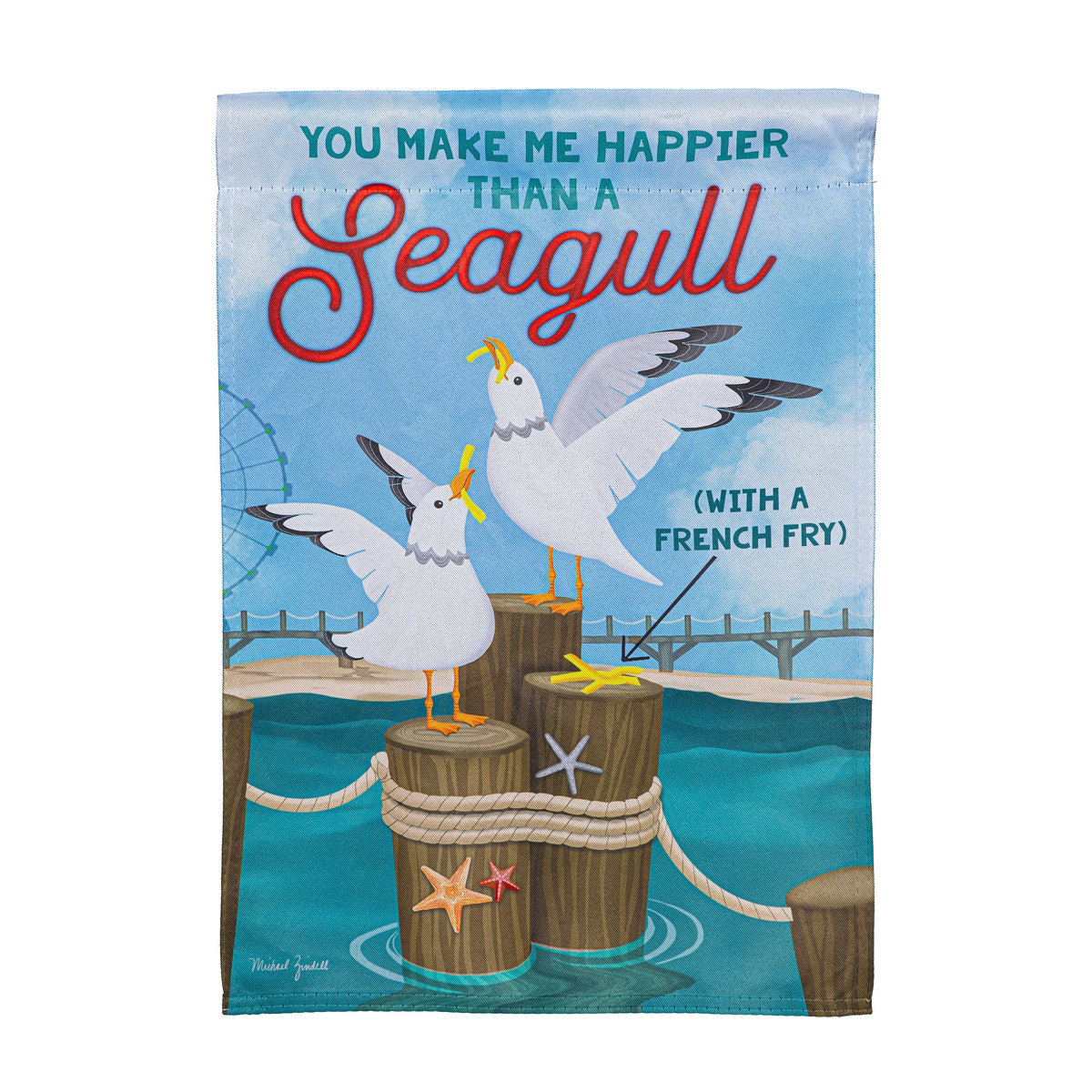 Suede garden flag You Make Me Happier Than A Seagull by Evergreen Enterprises with seagull art on Tampa Home & Garden Store