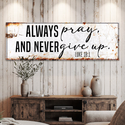 Tailored Canvases canvas faith sign II Always Pray and Never Give Up Luke 18:1 wood backdrop on Tampa Home & Garden Store