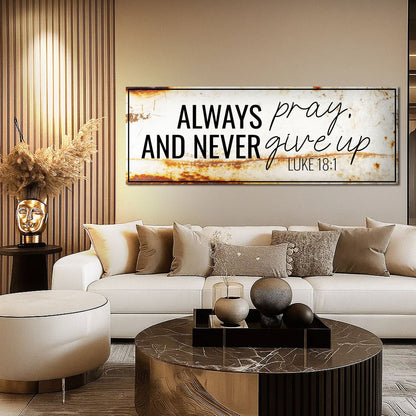 Canvas sign Always Pray And Never Give Up Luke 18:1 Faith Sign III on distressed canvas on Tampa Home & Garden Store