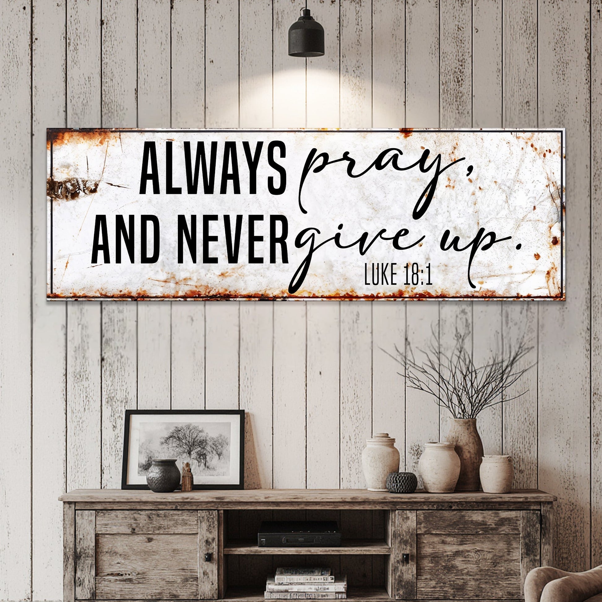 Canvas sign Always Pray And Never Give Up Luke 18:1 with black script on distressed white on Tampa Home & Garden Store
