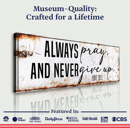 Canvas sign Always Pray And Never Give Up Luke 18:1 by Tailored Canvases with rustic texture on Tampa Home & Garden Store