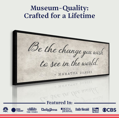 Be The Change You Wish To See Inspiration Sign II canvas by Tailored Canvases with script on Tampa Home & Garden Store