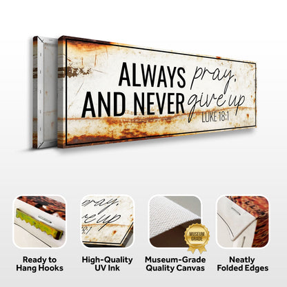 Canvas Always Pray And Never Give Up Luke 18:1 Faith Sign III Tailored Canvases rustic on Tampa Home & Garden Store