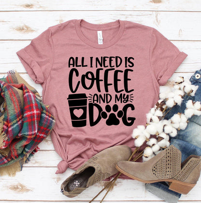 All I Need Is Coffee And My Dog T-Shirt - Tampa Home & Garden Store