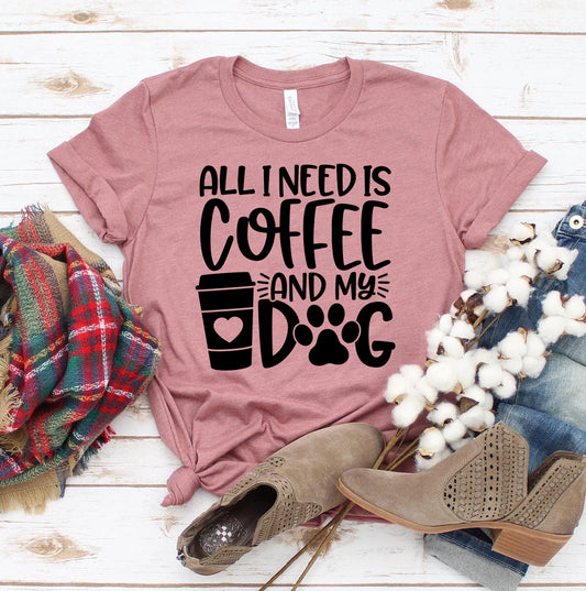 All I Need Is Coffee And My Dog T-Shirt - Tampa Home & Garden Store