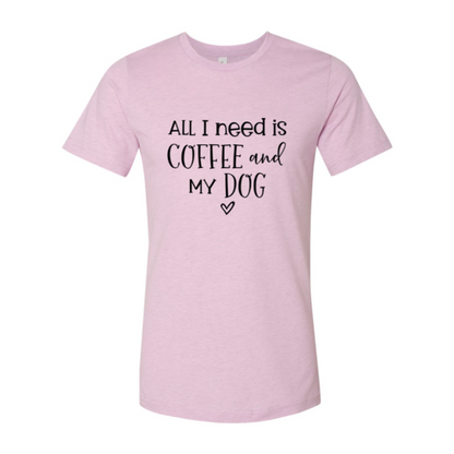 All I Need Is Coffee And My Dog T-Shirt - Tampa Home & Garden Store