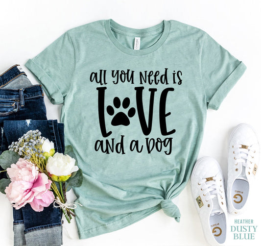 All You Need Is Love And A Dog T-Shirt - Tampa Home & Garden Store