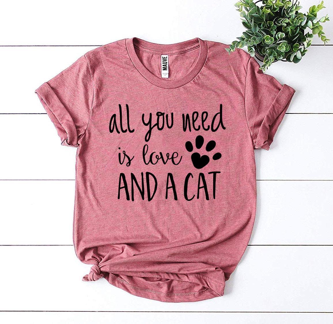 All You Need Is Love And a Cat T-Shirt - Tampa Home & Garden Store