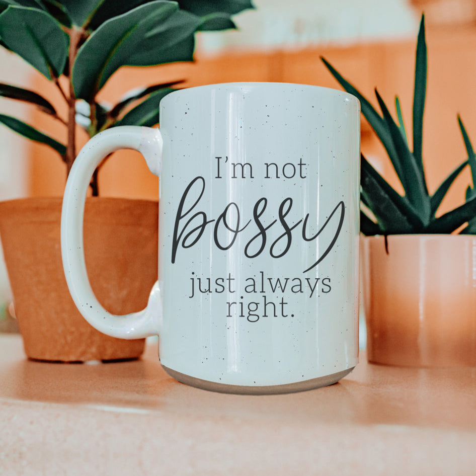 Ceramic Mug I Am Not Bossy and Always Right