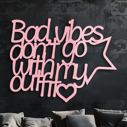 Bad Vibes Don’t Go With My Outfit Metal Wall Art – Modern Quote Design - KAFGP087 - Tampa Home & Garden Store