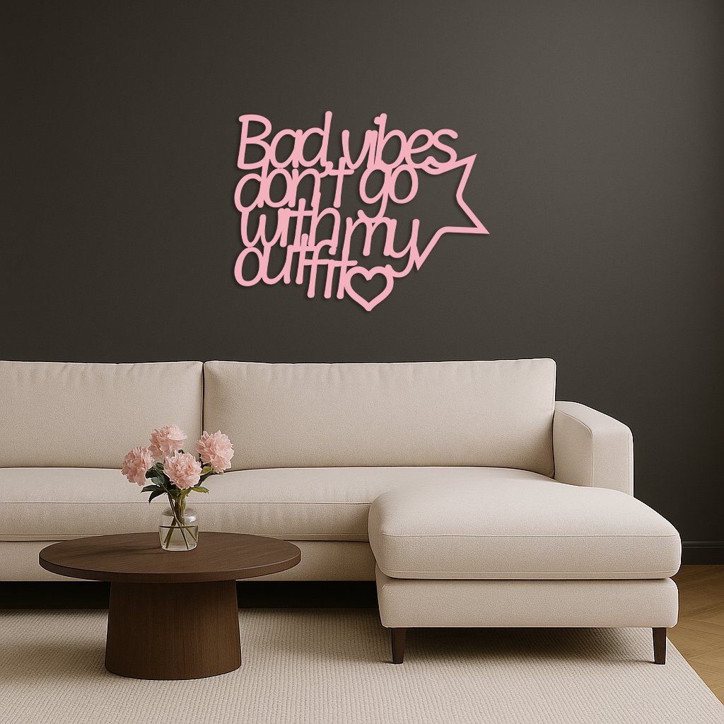 Bad Vibes Don’t Go With My Outfit Metal Wall Art – Modern Quote Design - KAFGP087 - Tampa Home & Garden Store