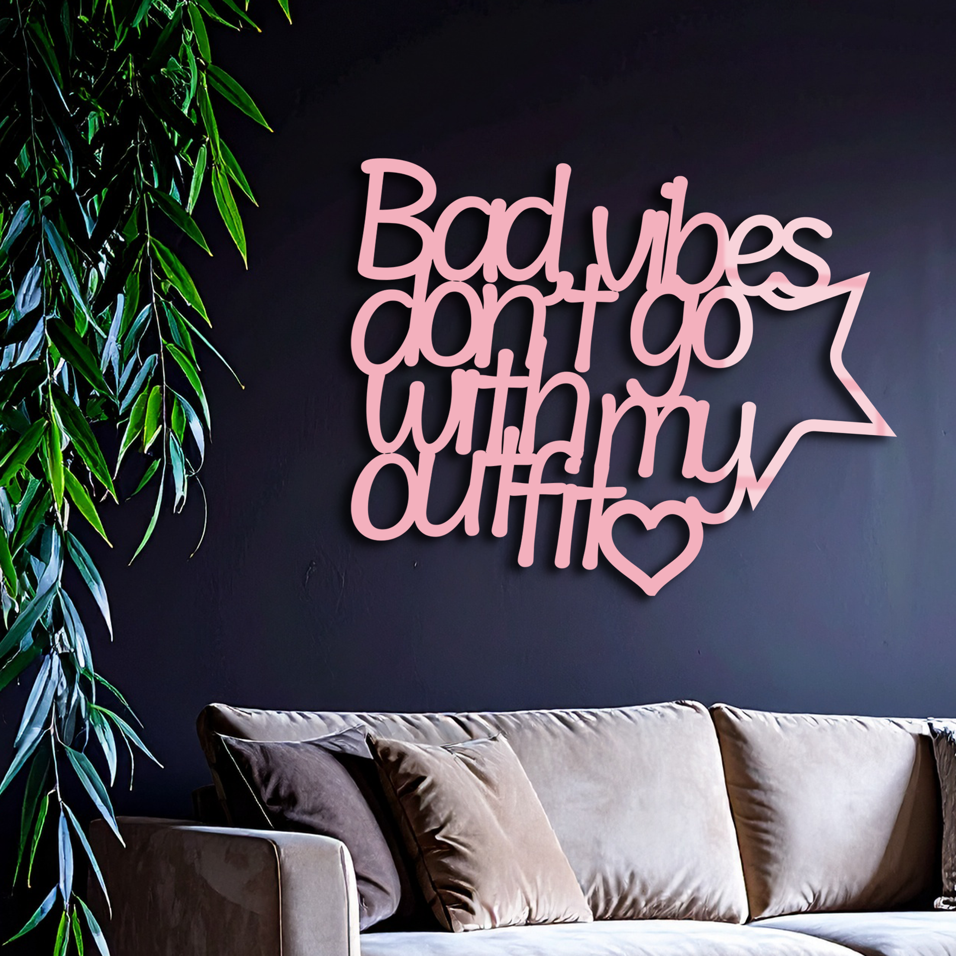 Bad Vibes Don’t Go With My Outfit Metal Wall Art – Modern Quote Design - KAFGP087 - Tampa Home & Garden Store