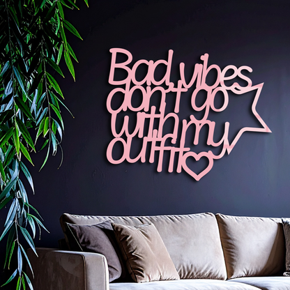 Bad Vibes Don’t Go With My Outfit Metal Wall Art – Modern Quote Design - KAFGP087 - Tampa Home & Garden Store