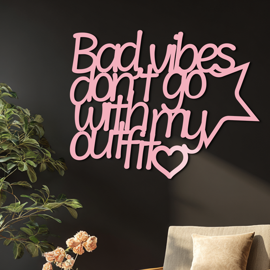 Bad Vibes Don’t Go With My Outfit Metal Wall Art – Modern Quote Design - KAFGP087 - Tampa Home & Garden Store
