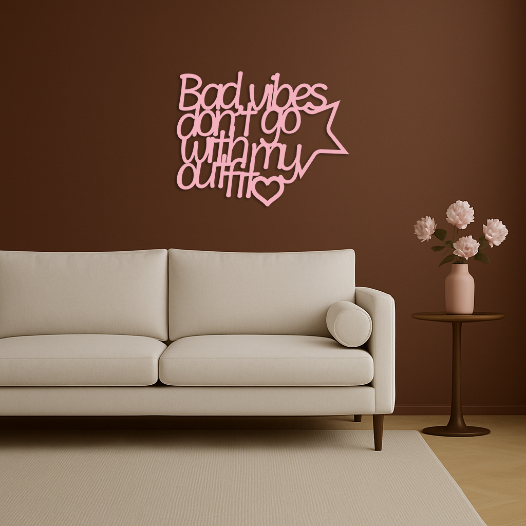 Bad Vibes Don’t Go With My Outfit Metal Wall Art – Modern Quote Design - KAFGP087 - Tampa Home & Garden Store