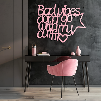 Bad Vibes Don’t Go With My Outfit Metal Wall Art – Modern Quote Design - KAFGP087 - Tampa Home & Garden Store