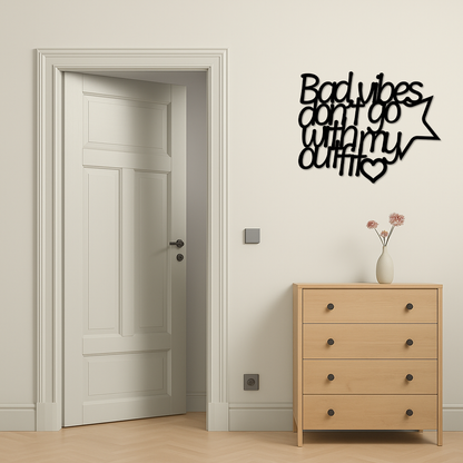 Bad Vibes Don’t Go With My Outfit Metal Wall Art – Modern Quote Design - KAFGP087 - Tampa Home & Garden Store