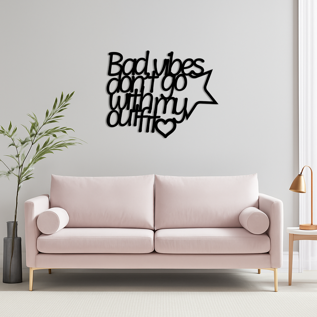 Bad Vibes Don’t Go With My Outfit Metal Wall Art – Modern Quote Design - KAFGP087 - Tampa Home & Garden Store