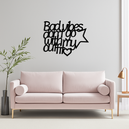 Bad Vibes Don’t Go With My Outfit Metal Wall Art – Modern Quote Design - KAFGP087 - Tampa Home & Garden Store