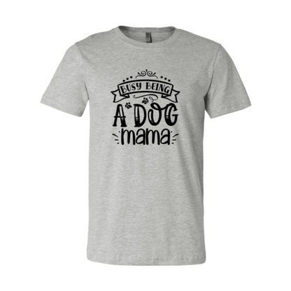 Busy being a Dog Mama T-Shirt - Tampa Home & Garden Store
