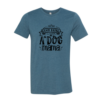 Busy being a Dog Mama T-Shirt - Tampa Home & Garden Store