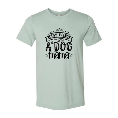 Busy being a Dog Mama T-Shirt - Tampa Home & Garden Store